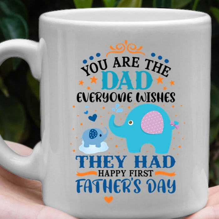 To Dad Coffee Mug You Are The Dad Everyone Wishes The Had Cute Papa And Baby Elephant Gifts For Father's Day