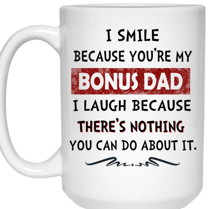 I Smile Because You're My Bonus Dad Coffee Mug Stepchild And Stepdad Gifts For Father's Day Birthday