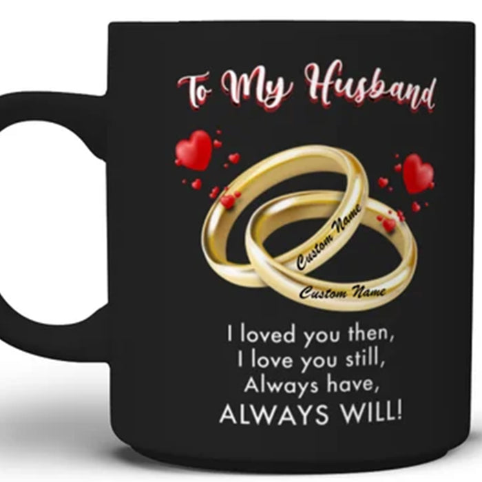 Personalized Coffee Mug For Husband I Loved You Then I Love You Still Gifts For Birthday Valentine's Day