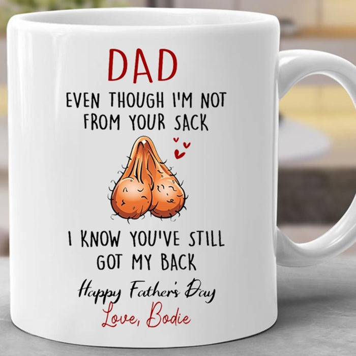 Personalized Dad Even Though I'm Not From Your Sack Funny Gifts For Father's Day Coffee Mug For Bonus Dad