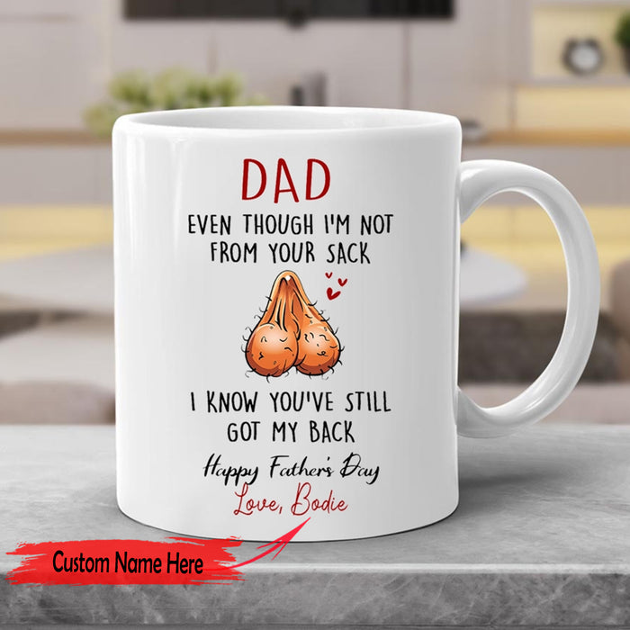 Personalized Dad Even Though I'm Not From Your Sack Funny Gifts For Father's Day Coffee Mug For Bonus Dad