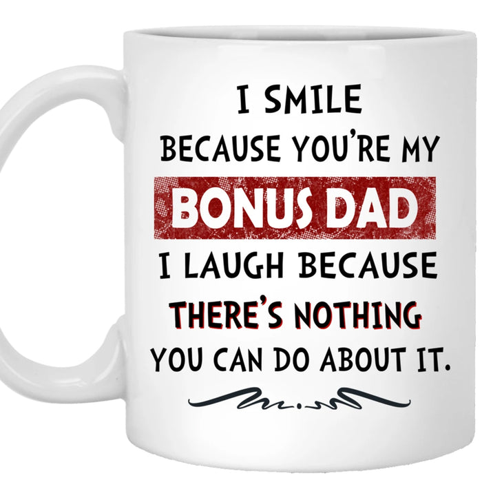 I Smile Because You're My Bonus Dad Coffee Mug Stepchild And Stepdad Gifts For Father's Day Birthday