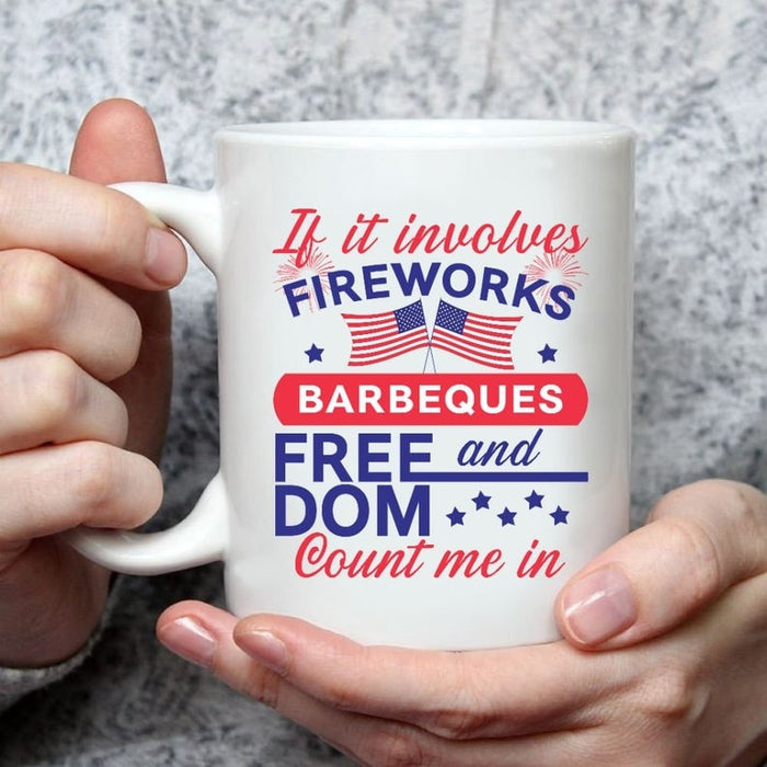 If It Involves Fireworks Barbeques and Freedom Count Me In Mug American Flag Mug For Fourth Of July Celebration 11Oz 15Oz Ceramic Mug