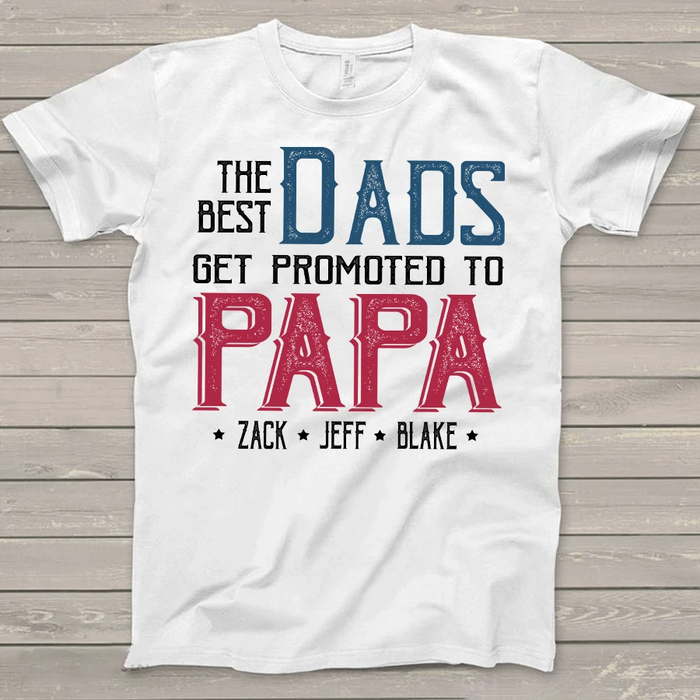 Personalized Shirt For Grandpa The Best Dads Get Promoted To Papa Custom Grandkids Name