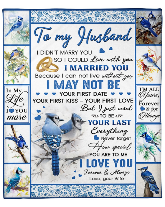 Personalized To My Husband Blanket From Wife I Just Want To Be Your Last Everything Blue Bird & Rings Printed