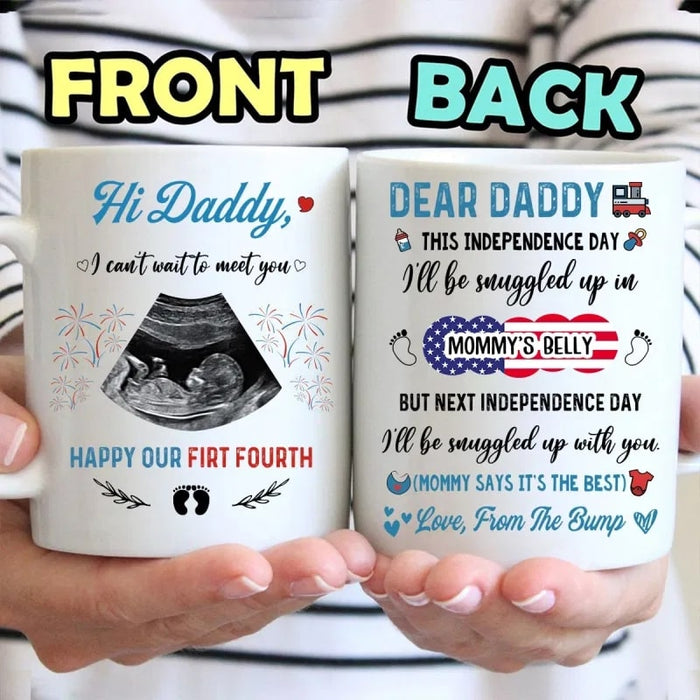 Personalized Coffee Mug Hi Daddy I Can't Wait To Meet You Happy Our First Fourth Mug For Independence Day Mug