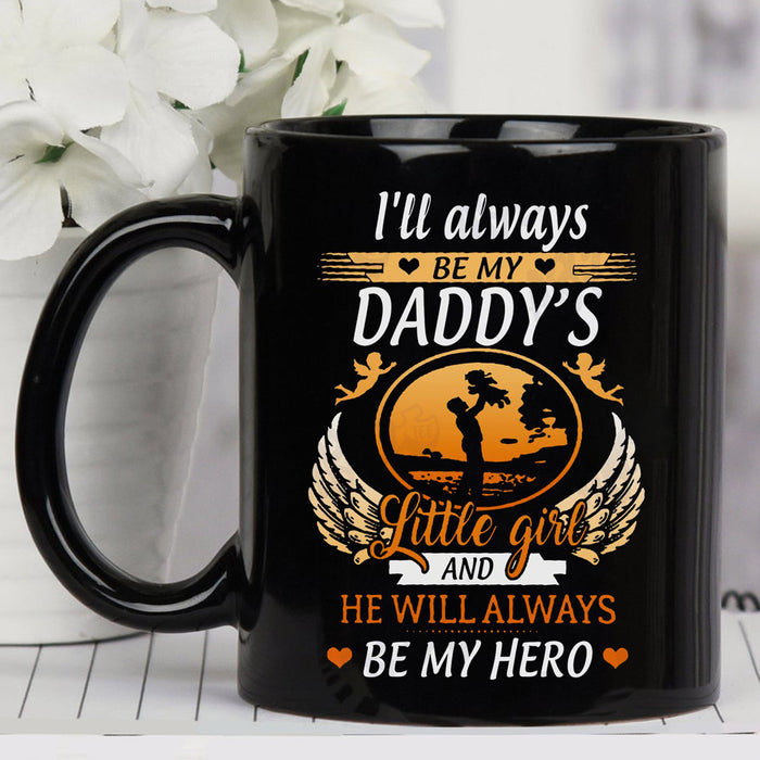 Coffee Mug For Fathers Daddy’s Little Girl He Will Always Be My Hero Mother’s Day Gifts Father’s Day Mug 11oz And 15oz