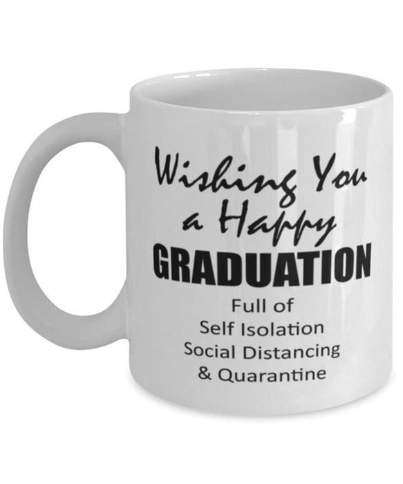 Wishing You A Happy Graduation Self Isolation Graduate Mugs Funny Graduation Quarantine Coffee Mug