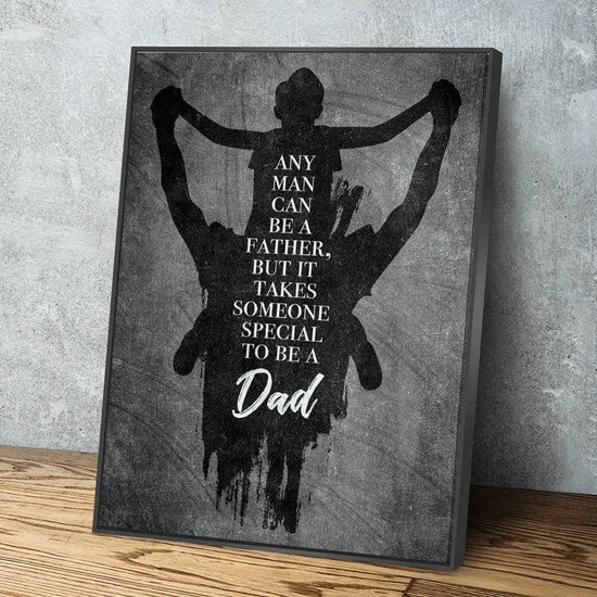 Personalized Poster for Dad Love Quotes Any Man Can Be A Father But It Takes Someone Special To Be A