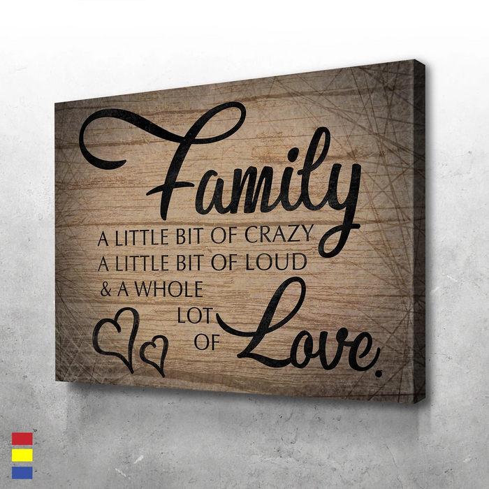 Family A Little Bit Of Crazy A Little Bit Of Loud And A Whole Lot Of Love Poster Canvas Vintage
