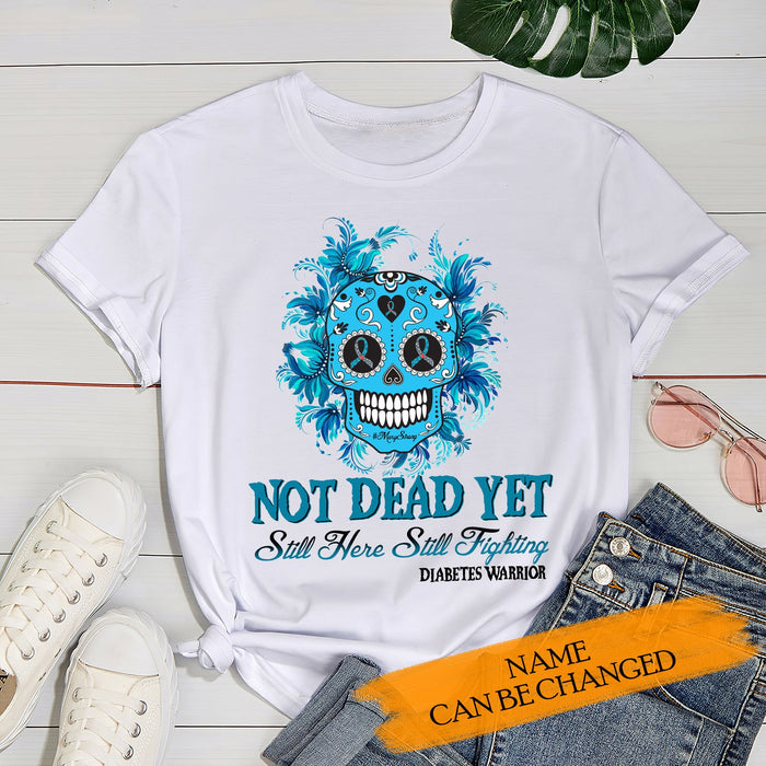 Personalized Sweatshirt Cool Skull Diabetes Warrior For Cancer Not Dead Yet Still Here Still Fighting Tee