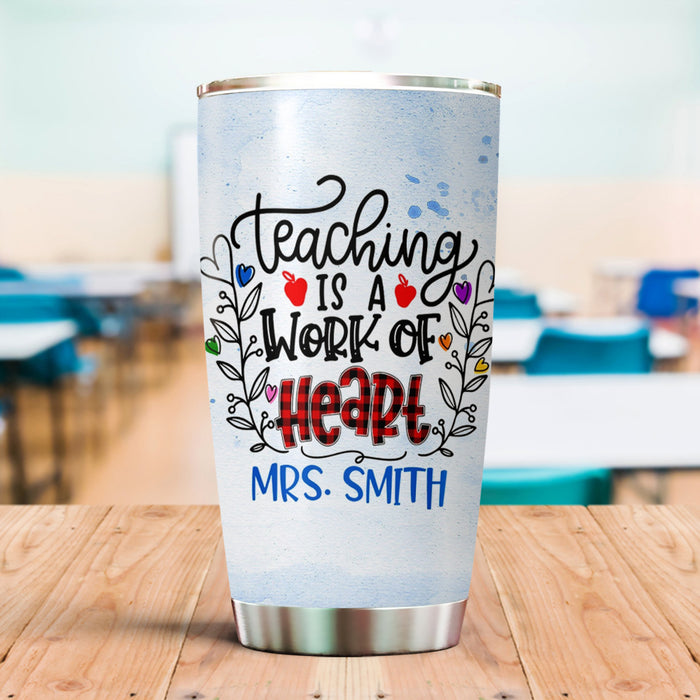 Personalized Tumbler For Teacher Teaching Is A Work Of Heart 20oz Travel Cup Custom Name Gifts For Back To School