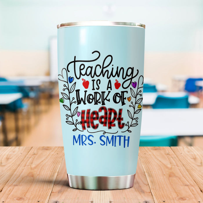 Personalized Tumbler For Teacher Teaching Is A Work Of Heart 20oz Travel Cup Custom Name Gifts For Back To School