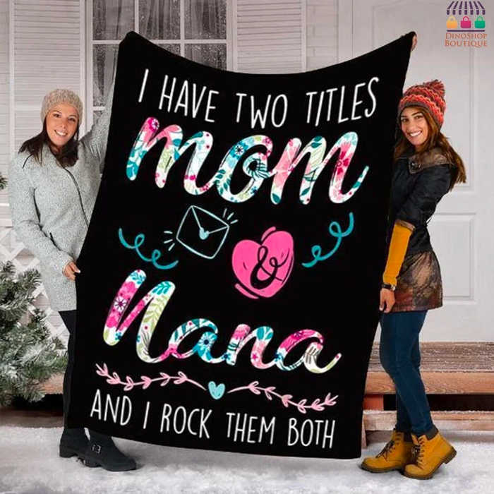 Personalized Blanket For Mom Grandma I Have Two Titles Mom & Nana I Rock Them Both Heart & Letter Printed