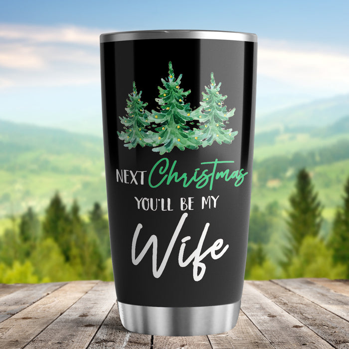 To My Wife Tumbler From Husband Next Xmas You'll Be My Wife Travel Cup Gifts For Her Newlywed Wife To Be On Christmas