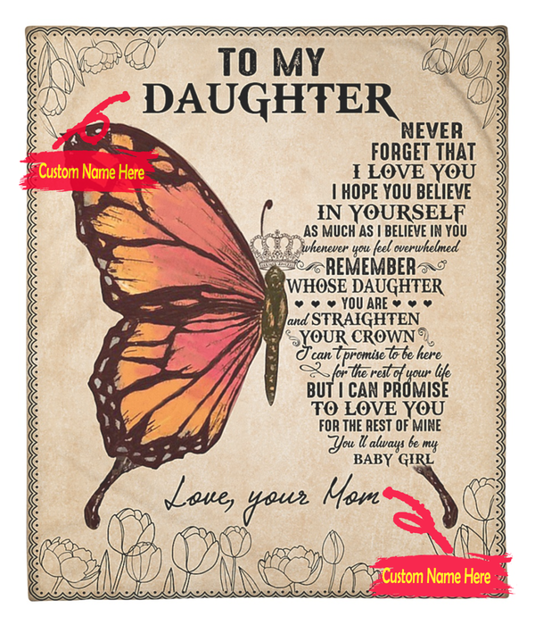 Personalized To My Daughter Blanket From Mom Never Forget That I Lover You Butterfly Artwork & Crown Printed