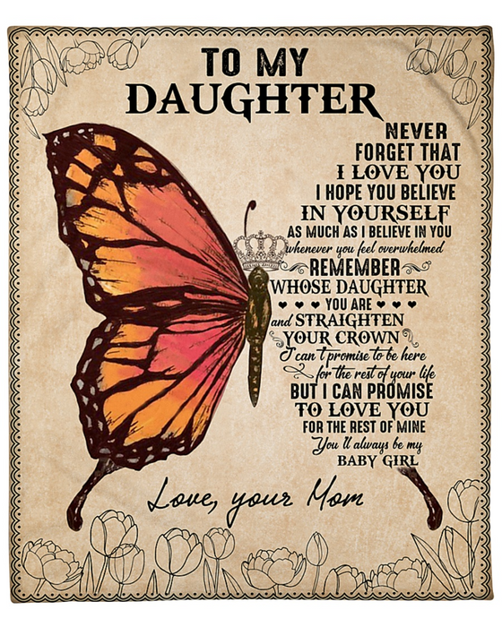 Personalized To My Daughter Blanket From Mom Never Forget That I Lover You Butterfly Artwork & Crown Printed