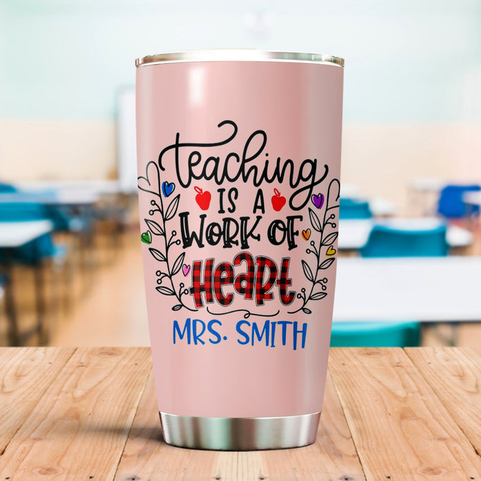 Personalized Tumbler For Teacher Teaching Is A Work Of Heart 20oz Travel Cup Custom Name Gifts For Back To School