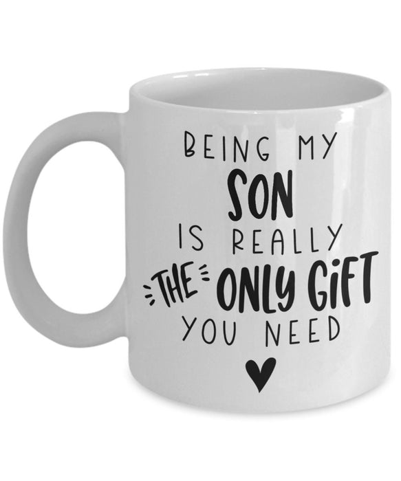 To My Son Coffee Mug From Mom Dad Being My Son Is Really The Only Gifts You Need White Cup Gifts For Christmas Gifts