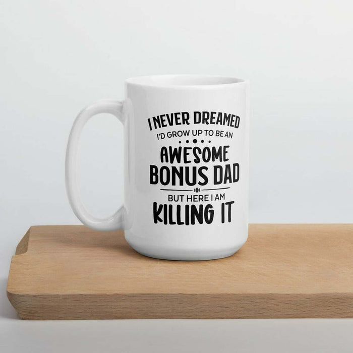 I Never Dreamed I'd Grow Up To Be An Awesome Bonus Dad Coffee Mug For Father's Day