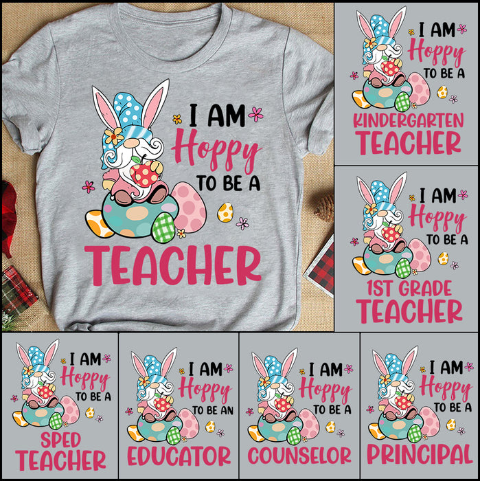 Personalized T-Shirt For Teacher I Am Hoppy To Be A Teacher Cute Bunny Gnome With Easter Egg Printed Custom Title