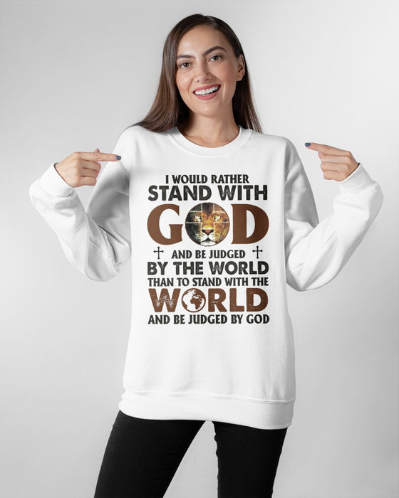 Classic Sweatshirt & Hoodie For Christian I Would Rather Stand With God And Be Judged By The World Lion Printed