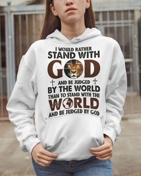 Classic Sweatshirt & Hoodie For Christian I Would Rather Stand With God And Be Judged By The World Lion Printed
