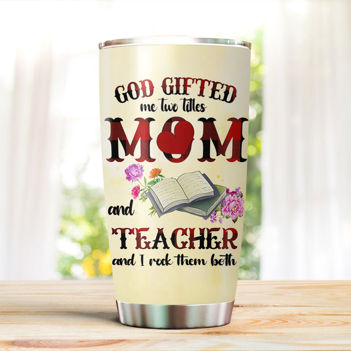 Travel Tumbler For Teacher Mother God Gifted Me Two Titles Mom & Teacher Gifts For Back To School 20oz Novelty Cup