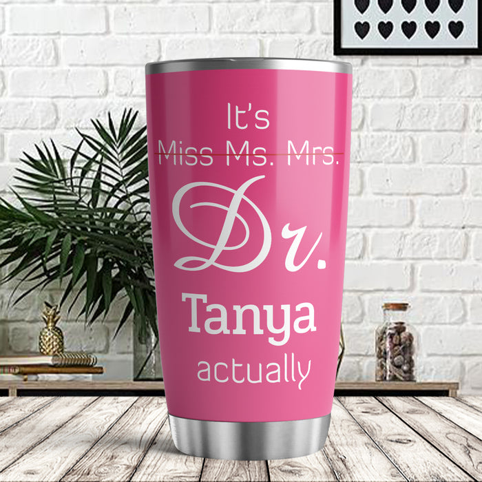 Personalized Doctor Graduation Tumbler For Women Pink Theme It's Dr Actually Custom Name Doctorate Gifts Travel Cup 20oz