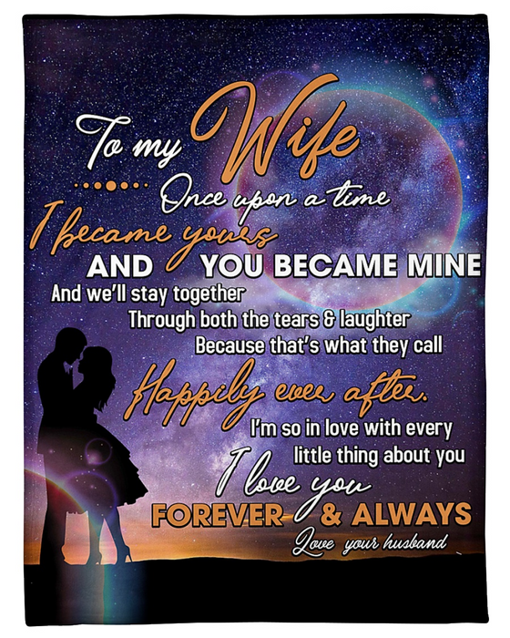 Personalized To My Wife Blanket From Husband Once Upon A Time I Became Yours Romantic Couple Printed For Valentines