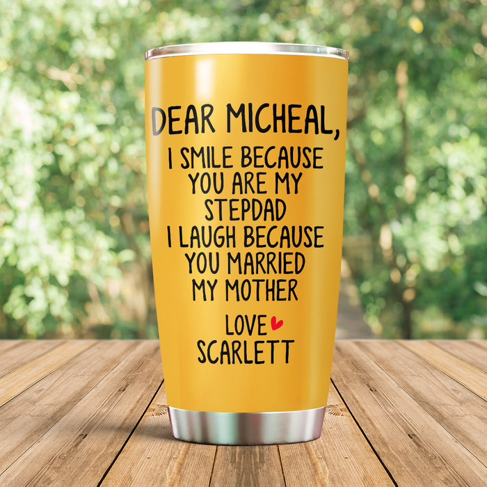 Personalized Tumbler Gifts For Bonus Dad I Smile Because You Are My Stepdad Custom Name Travel Cup 20oz For Christmas