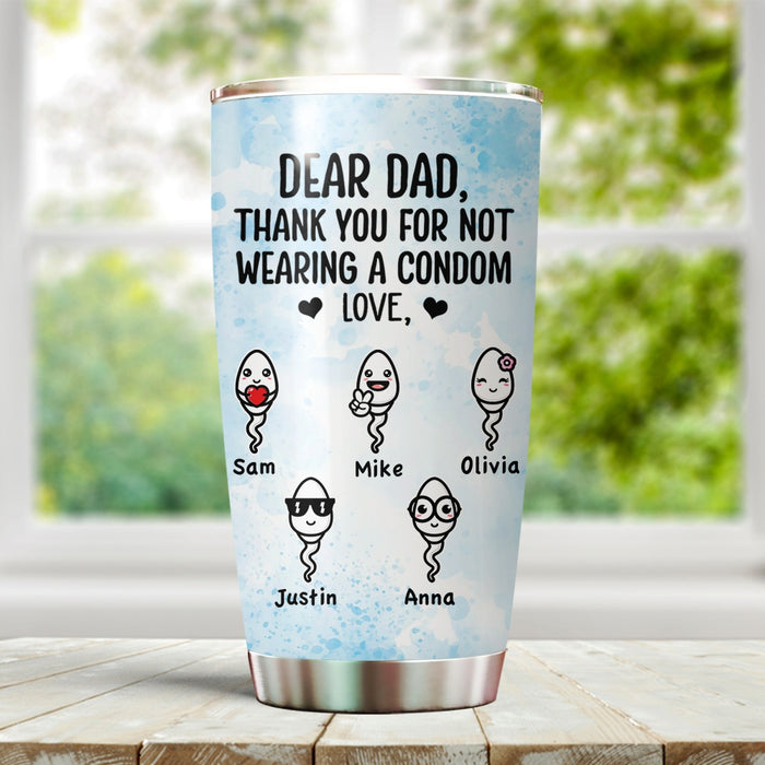 Personalized To My Dad Tumbler From Son Daughter Sperms Thanks For Not Wearing A Condom Custom Name Travel Cup Gifts