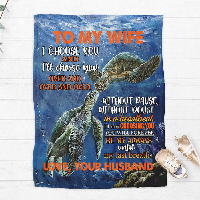 Personalized Blanket To My Wife From Husband I Choose You And I'Ll Choose You Over And Over Turtle Couple Printed