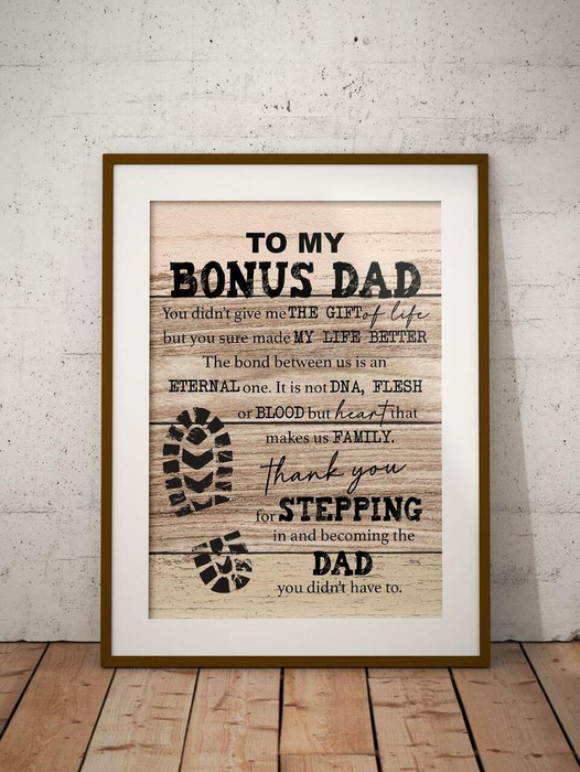 Poster To My Bonus Dad It is not DNA Flesh And Blood But Heart Makes Us Family Thank You For Stepping In And The Become The Dad