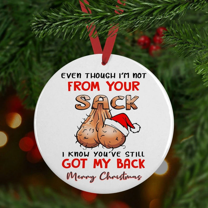 Circle Ornament For Step Dad Even Though I'm Not From Your Sack I Know You've Still Got My Back Funny Christmas Ornament