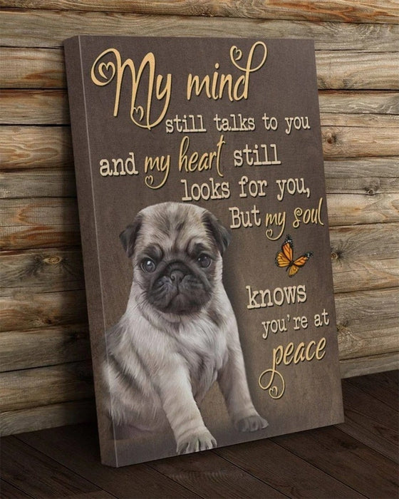 Memorial Canvas For Pug Dog Lovers My Mind Still Talks To You My Heart Still Looks For You Pet Loss Matte Canvas