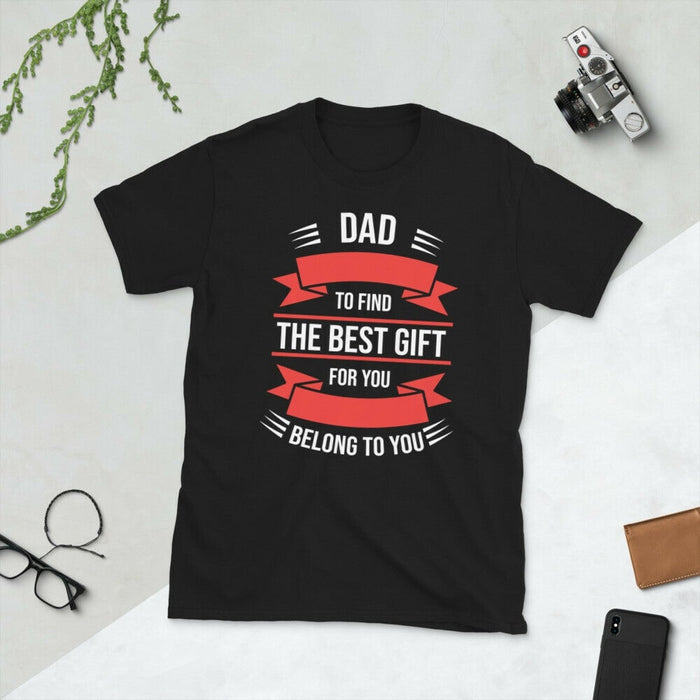 Dad To Find The Best Gift For You Belong To You Shirt For Father's Day