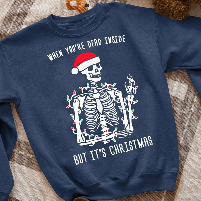 Classic Sweatshirt & Hoodie For Men Women When You're Dead Inside But It's Christmas Funny Skeleton Printed