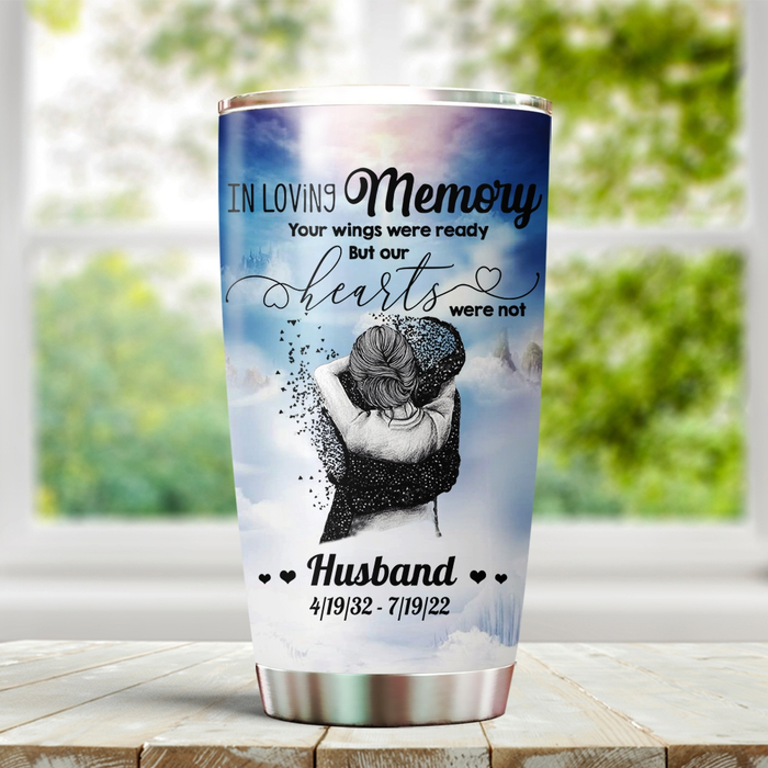 Personalized Memorial Tumbler For Loss Of Husband Your Wings Were Ready But Our Hearts Were Not Custom Name Travel Cup