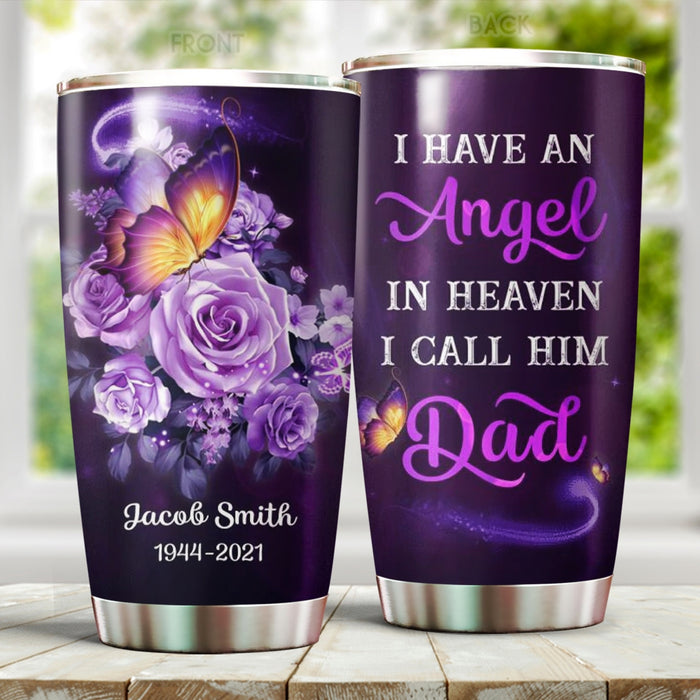 Personalized Memorial Tumbler For Loss Of Dad I Have An Angel In Heaven Butterflies Flower Custom Name Travel Cup 20oz