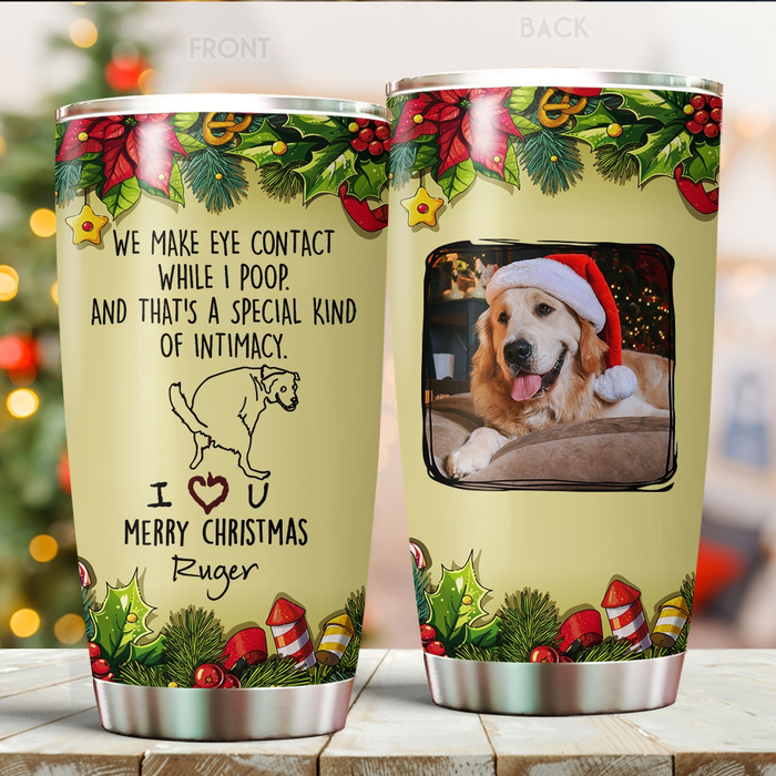 Personalized Tumbler For Pet Lover Funny We Make Eye Contact Bones Custom Name & Photo Travel Cup Gifts For Christmas