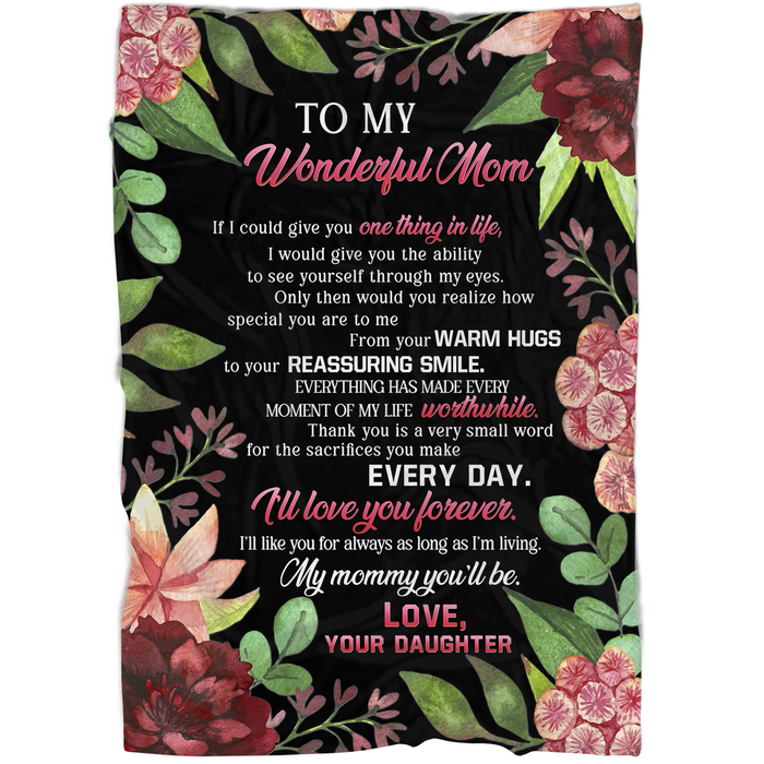 Personalized To My Wonderful Mom Blanket From Daughter If I Could Give You One Thing In Life Colorful Flower Printed