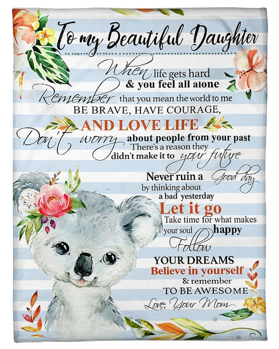 Personalized To My Beautiful Daughter From Mom When Life Gets Hard And You Feel All Alone Print Cute Koala Bear & Flower