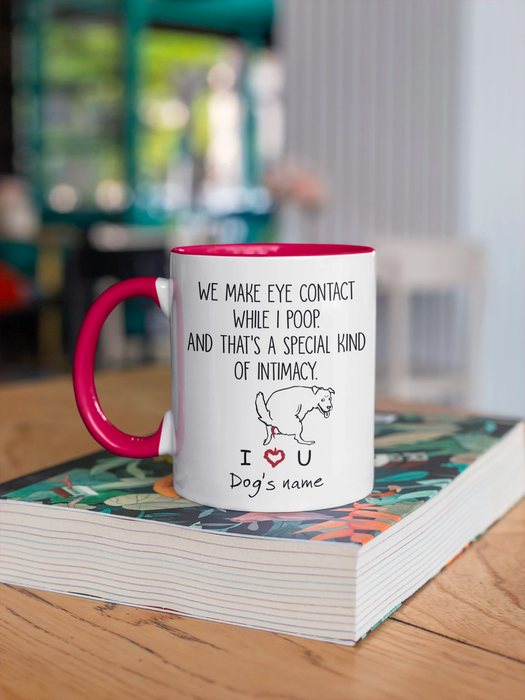 Personalized Ceramic Coffee Mug For Dog Mom & Dad Make Eye Contact While I Poop Funny Dog Custom Name 11 15oz Cup