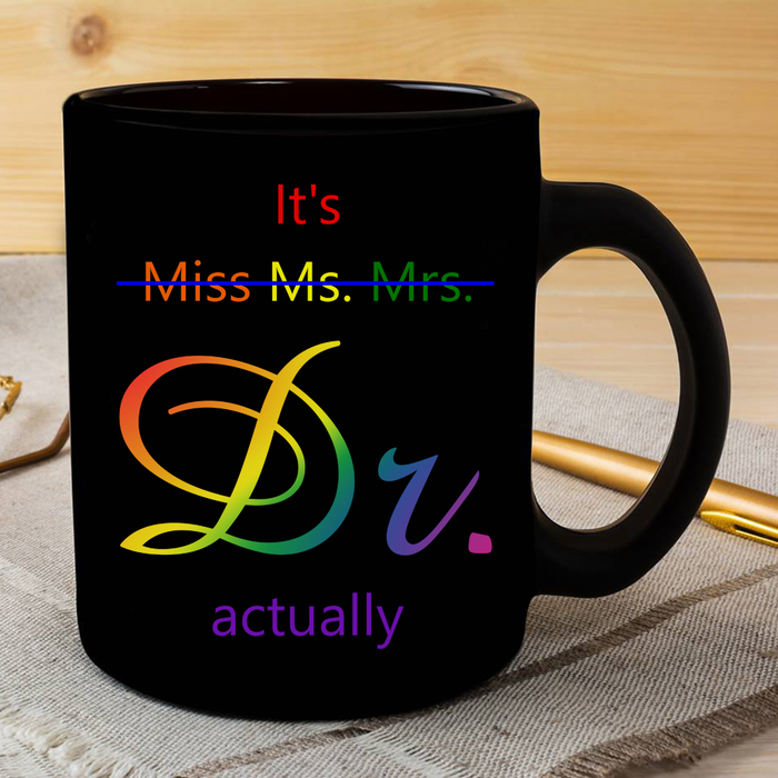 Graduation Mug For Doctor Not Miss Ms Mrs Dr Actually Black Ceramic Cup For Women 11oz 15oz Mug Funny Proud Of Her