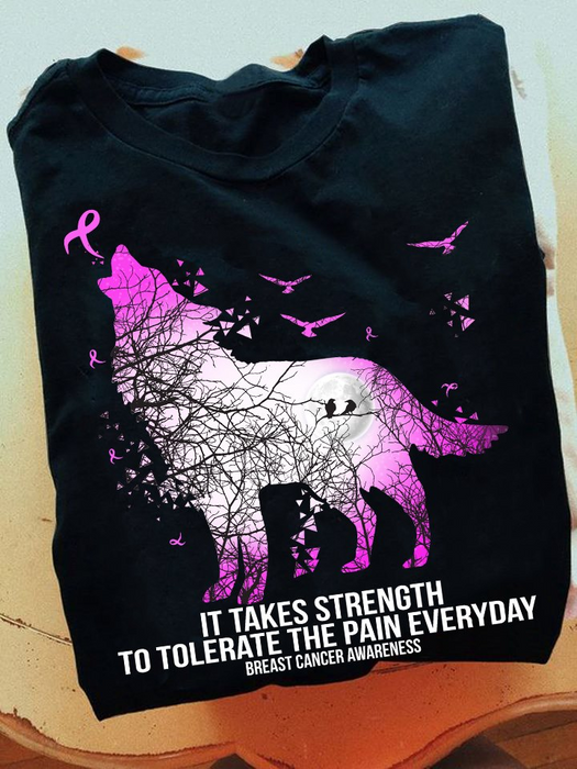 Classic T-Shirt For Breast Cancer Awareness It Takes Strength To Tolerate The Pain Every Day Wolf & Pink Ribbon Printed