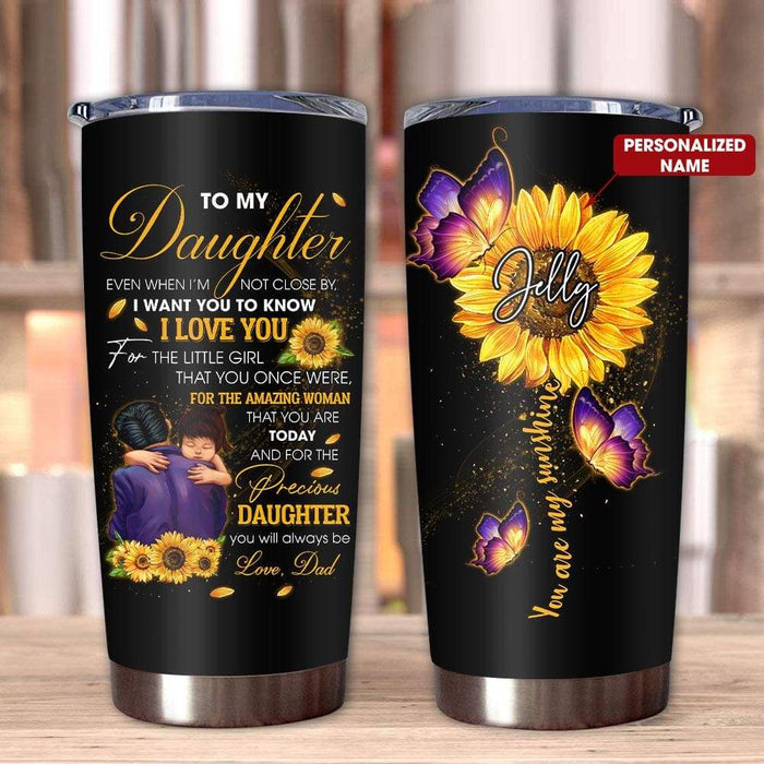 Personalized Tumbler To Daughter Gift From Dad Sunflower Butterflies Even When I'm Not Close Custom Name Travel Cup 20oz