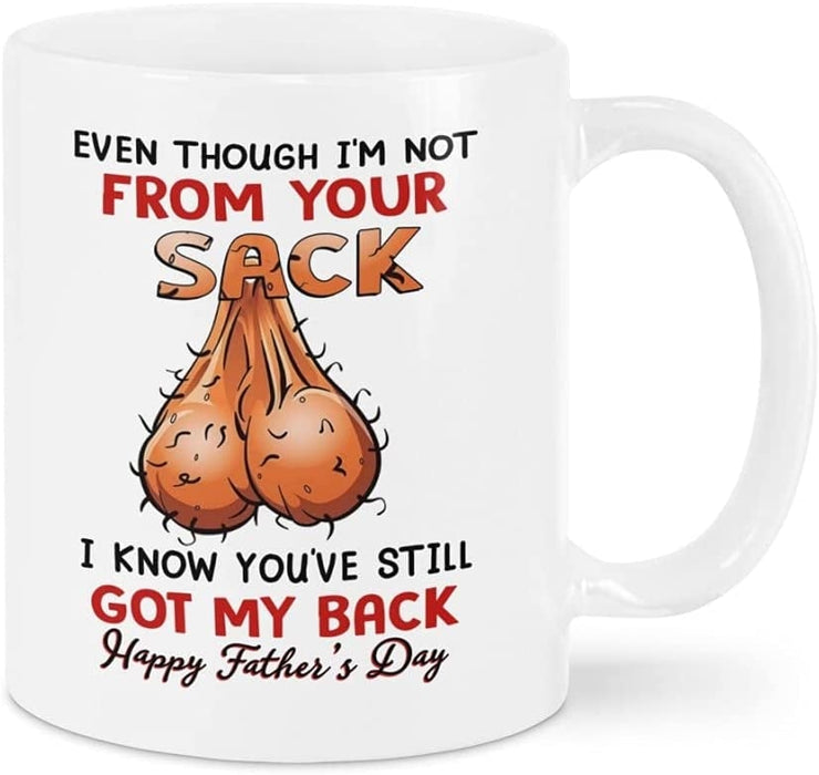 Even Though I'm Not from Your Sack Mugs Gifts for Dad Fathers Day Funny Coffee Mug for Bonus Dad