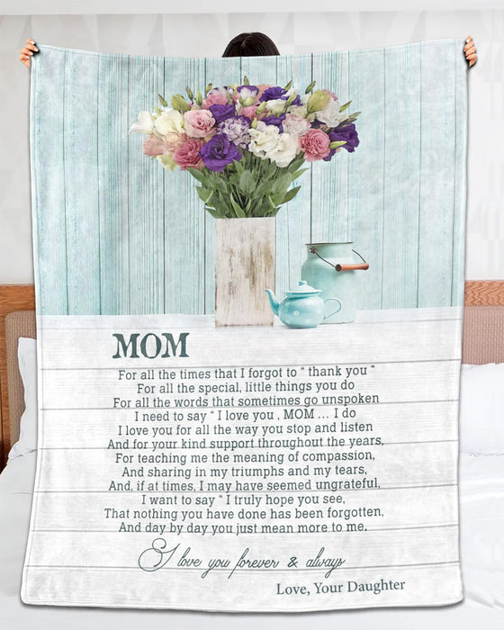 Personalized To My Mom Blanket From Daughter For All The Times That I Forgot To Thank You Vase Of Flower Printed