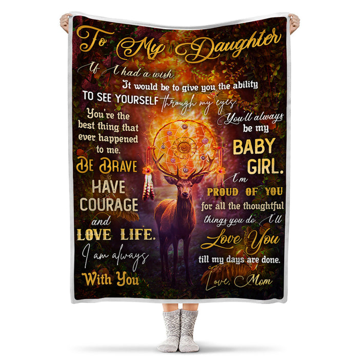 Personalized To My Daughter Blanket From Mom Dad Be Brave Have Courage And Love Life Cute Deer & Dreamcatcher Printed